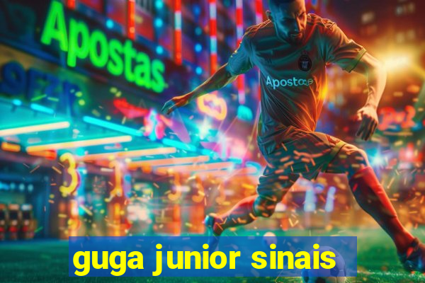 guga junior sinais